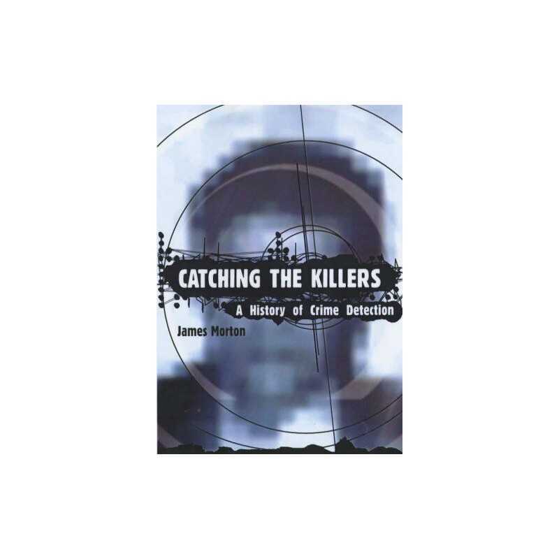 Catching The Killers: The Definitive History of Cri... by Morton, James Hardback