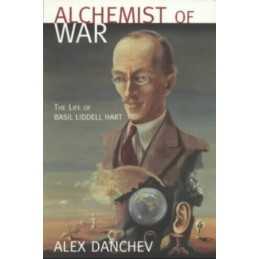 Alchemist Of War: The Life of Basil Liddell-Hart by Danchev, Alex Paperback The