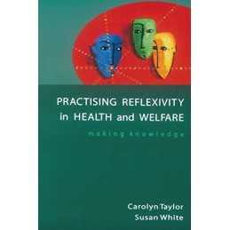 Practising Reflexivity In Health And Welfare: Making K... by Taylor, . Paperback