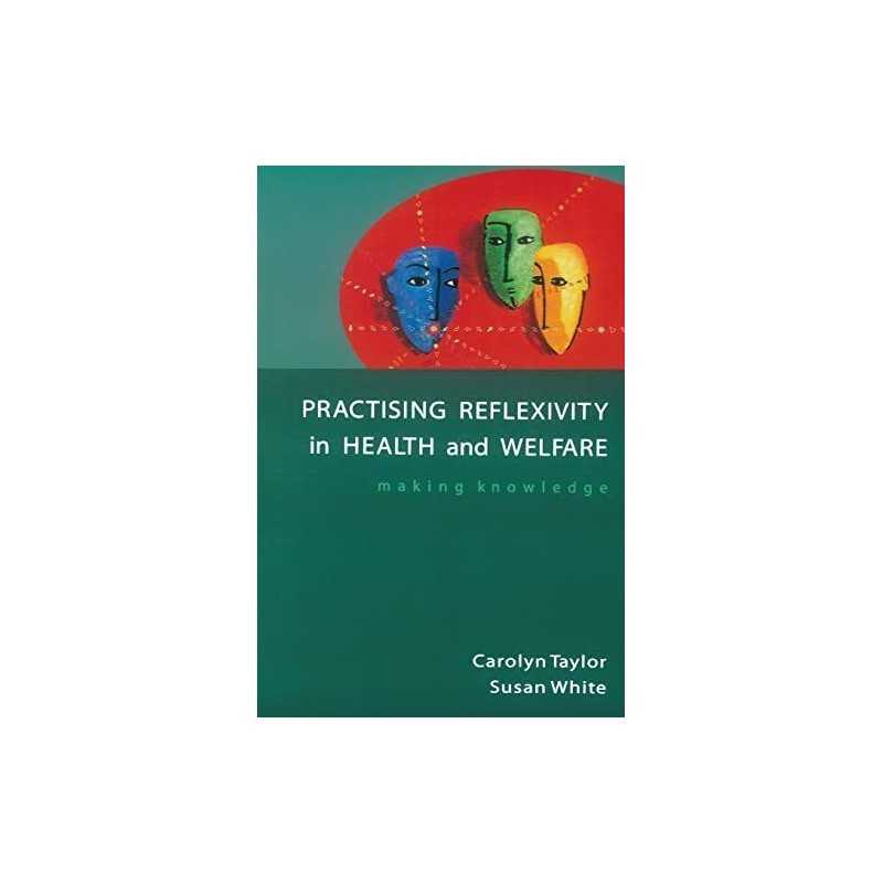 Practising Reflexivity In Health And Welfare: Making K... by Taylor, . Paperback