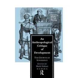 An Anthropological Critique of Development: The Growth of Igno... Paperback Book