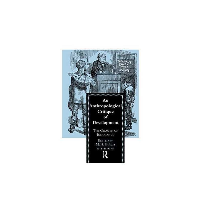 An Anthropological Critique of Development: The Growth of Igno... Paperback Book