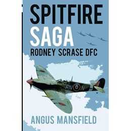 Spitfire Saga: Rodney Scrase DFC by Mansfield, Angus Book