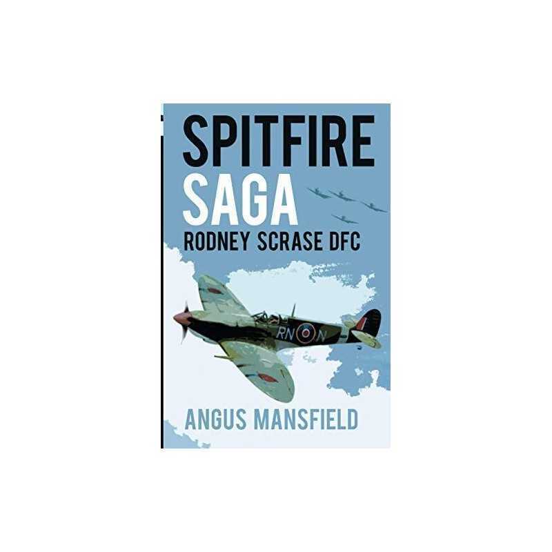Spitfire Saga: Rodney Scrase DFC by Mansfield, Angus Book