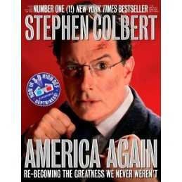America Again: Re-Becoming the Greatness We Never Werent... by Colbert, Stephen