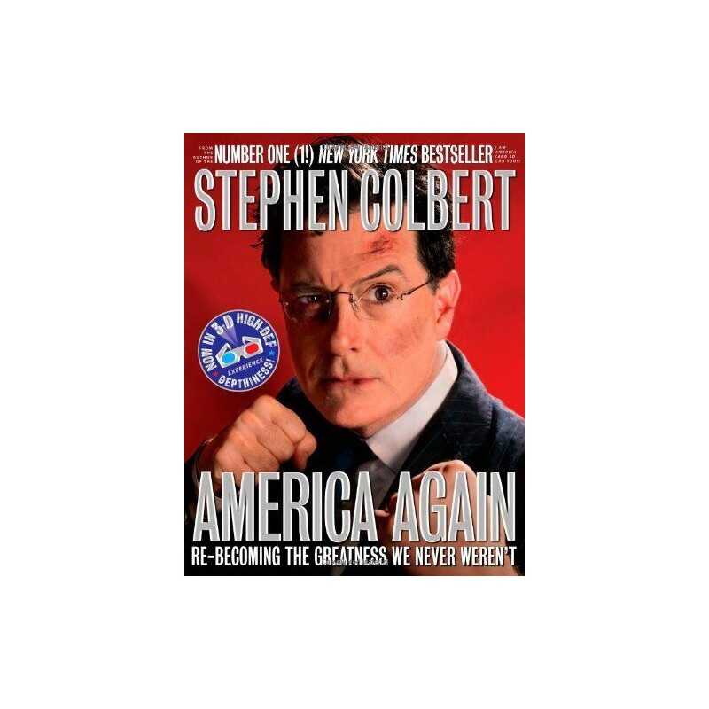 America Again: Re-Becoming the Greatness We Never Werent... by Colbert, Stephen