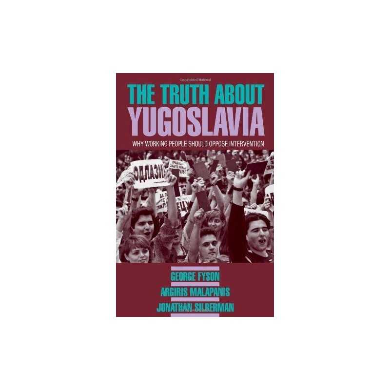 The Truth About Yugoslavia: Why Working P..., Silberman