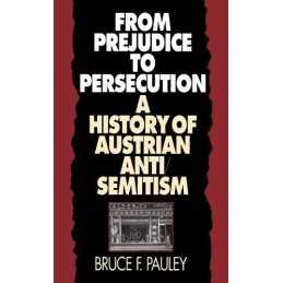 From Prejudice to Persecution: A Hi..., Bruce F. Pauley