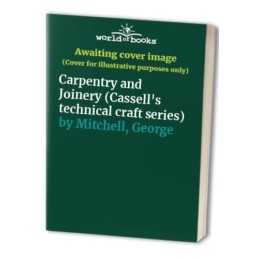 Carpentry and Joinery (Cassells technical craft s by George Mitchell 0304309516