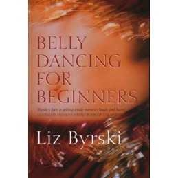 Belly Dancing for Beginners by Byrski, Liz Book