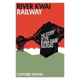 River Kwai Railway: The Story of the Burma-Siam ... by Clifford Kinvig Paperback
