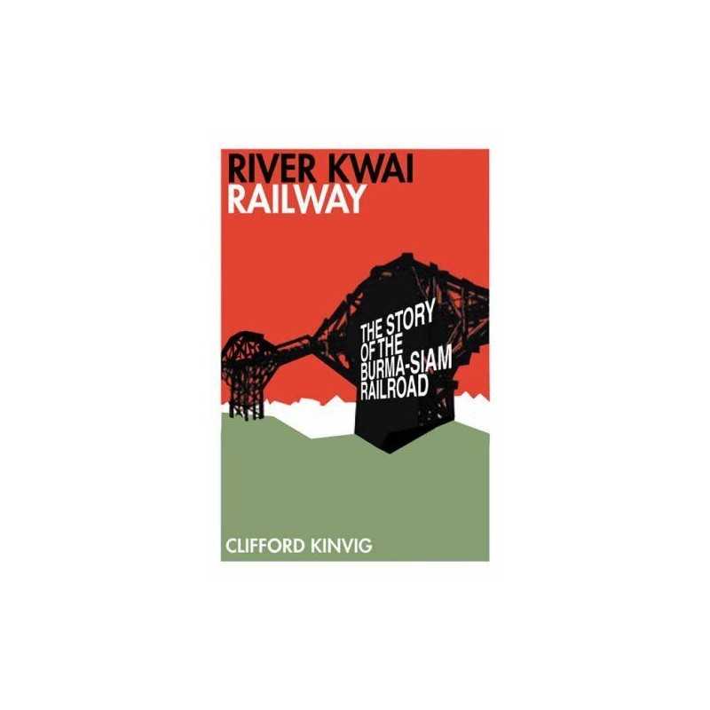 River Kwai Railway: The Story of the Burma-Siam ... by Clifford Kinvig Paperback