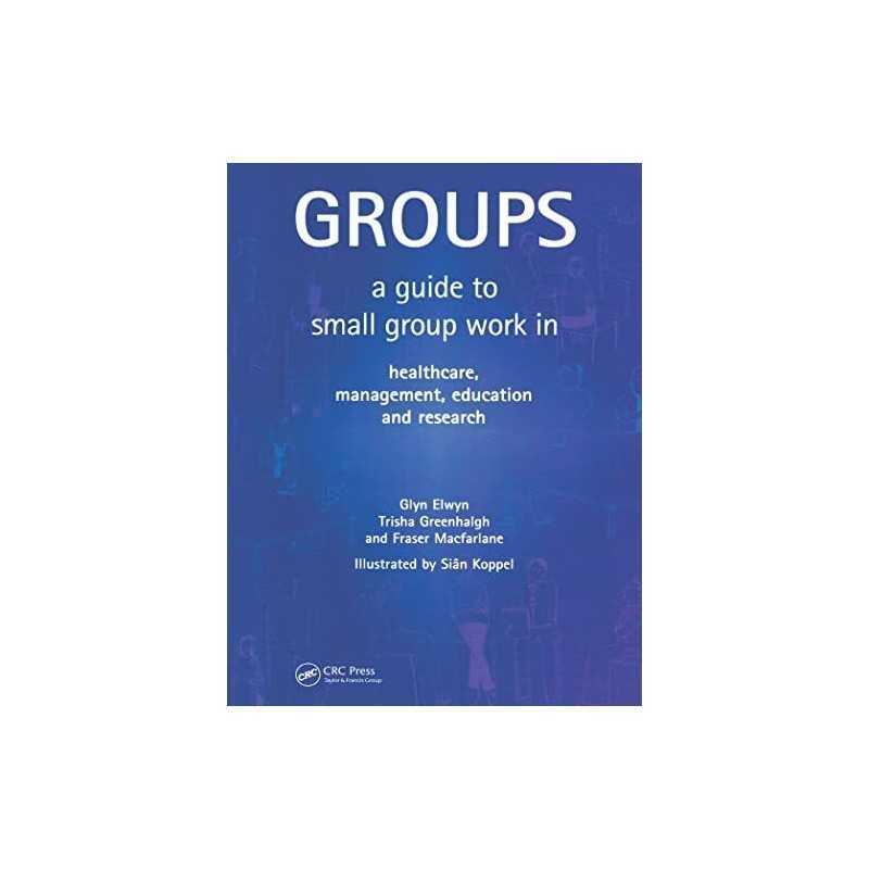 Groups: A Guide to Small Group Work in Healthcare, M... by Elwyn, Glyn Paperback