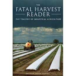 The Fatal Harvest Reader: The Tragedy of Industrial ...