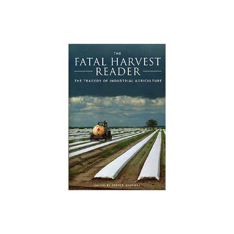 The Fatal Harvest Reader: The Tragedy of Industrial ...