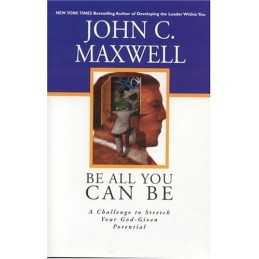 Be All You Can Be: A Challenge to Stretch Your God-Given ... by Maxwell, John C.