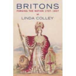 Britons: Forging the Nation 1707-1837, Colley, Linda