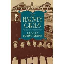 The Harvey Girls: Women Who Opened the West by Poling-Kempes, Lesley Paperback