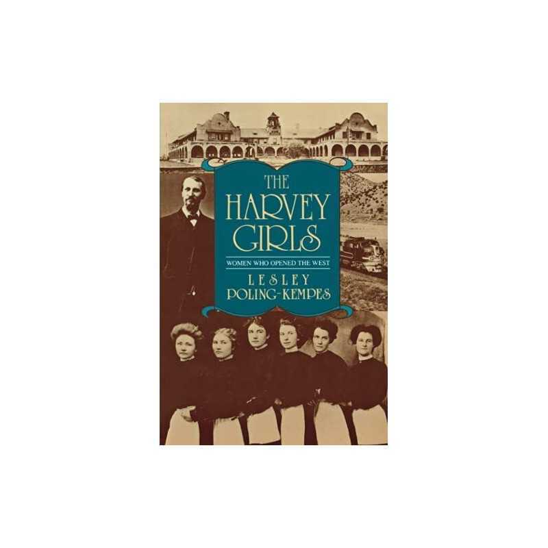 The Harvey Girls: Women Who Opened the West by Poling-Kempes, Lesley Paperback