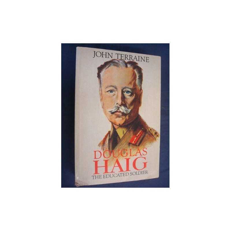 Douglas Haig: The Educated Soldier by Terraine, John Paperback Book