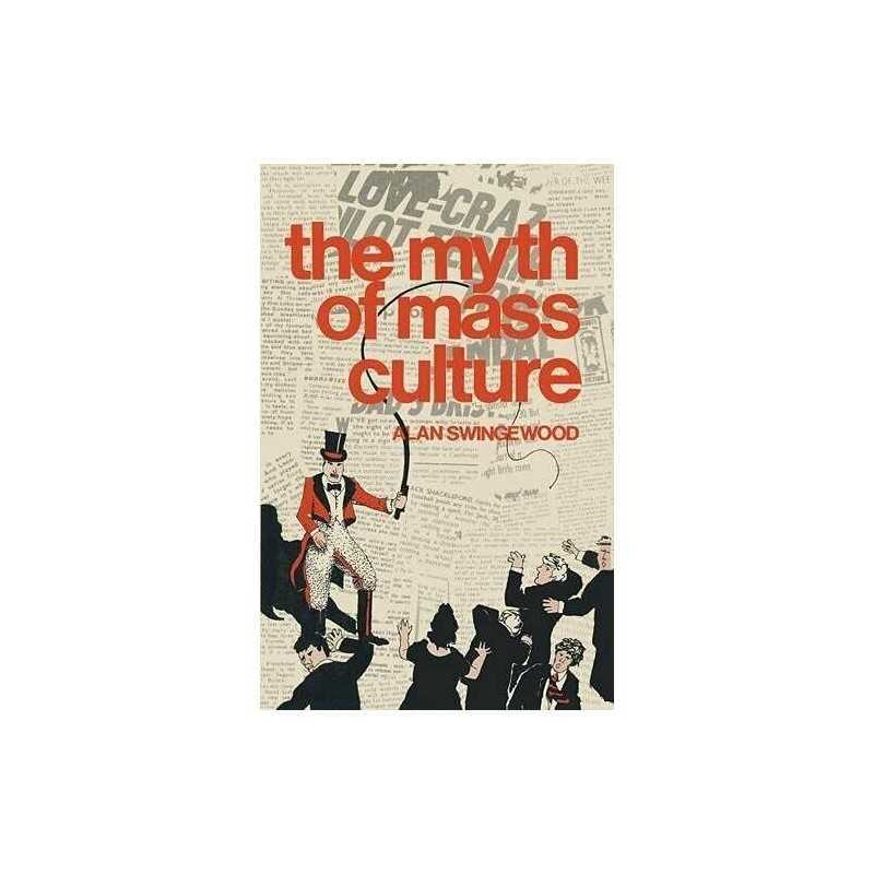 The Myth of Mass Culture, Swingewood, Alan