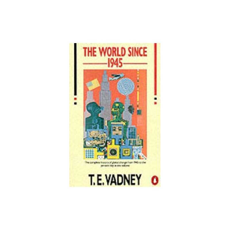 The World Since 1945: A Complete History..., Vadney, T.
