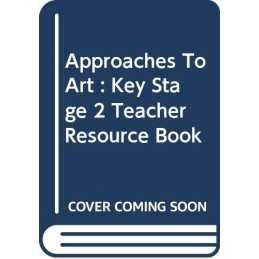 Approaches To Art : Key Stage 2 Teacher Resource Book