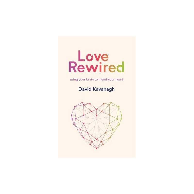 Love Rewired: Using Your Brain to Me..., David Kavanagh