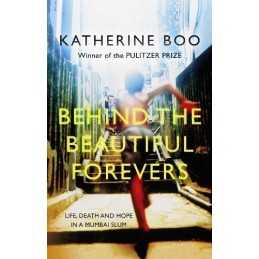 Behind the Beautiful Forevers: Life, Death and Hope in a Mum... by Katherine Boo