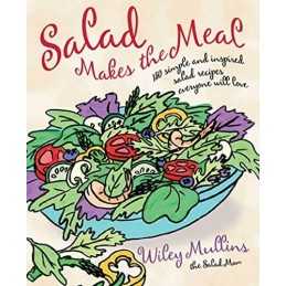 Salad Makes the Meal: 150 Simple and ..., Wiley Mullins