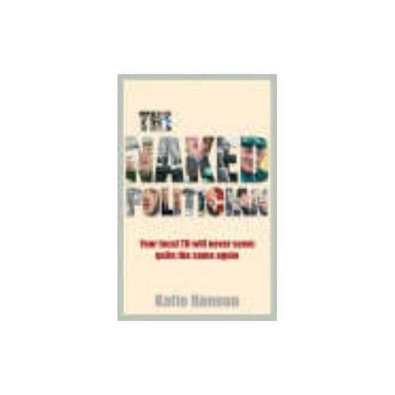 The Naked Politician: Your Local Poli..., Hannon, Katie