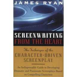 Screenwriting from the Heart: The Techni..., James Ryan