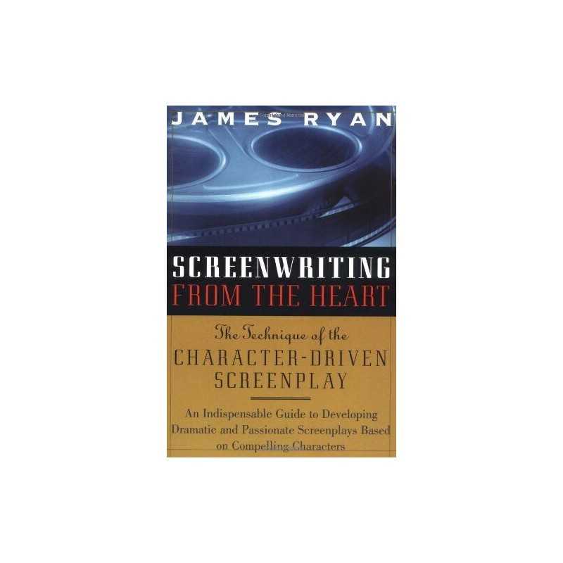 Screenwriting from the Heart: The Techni..., James Ryan