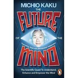 The Future of the Mind: The Scientific Quest To Understand, E... by Kaku, Michio