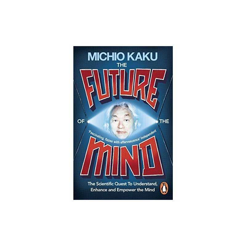The Future of the Mind: The Scientific Quest To Understand, E... by Kaku, Michio