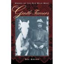 The Gentle Tamers: Women of the Old Wild West (Women ... by Brown, Dee Paperback