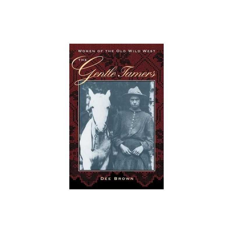 The Gentle Tamers: Women of the Old Wild West (Women ... by Brown, Dee Paperback