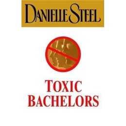 Toxic Bachelors by Steel, Danielle Book