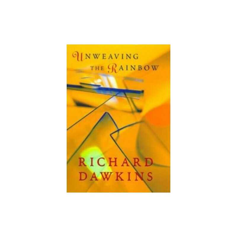 Unweaving the Rainbow: Science, Delusion and the ... by Richard Dawkins Hardback