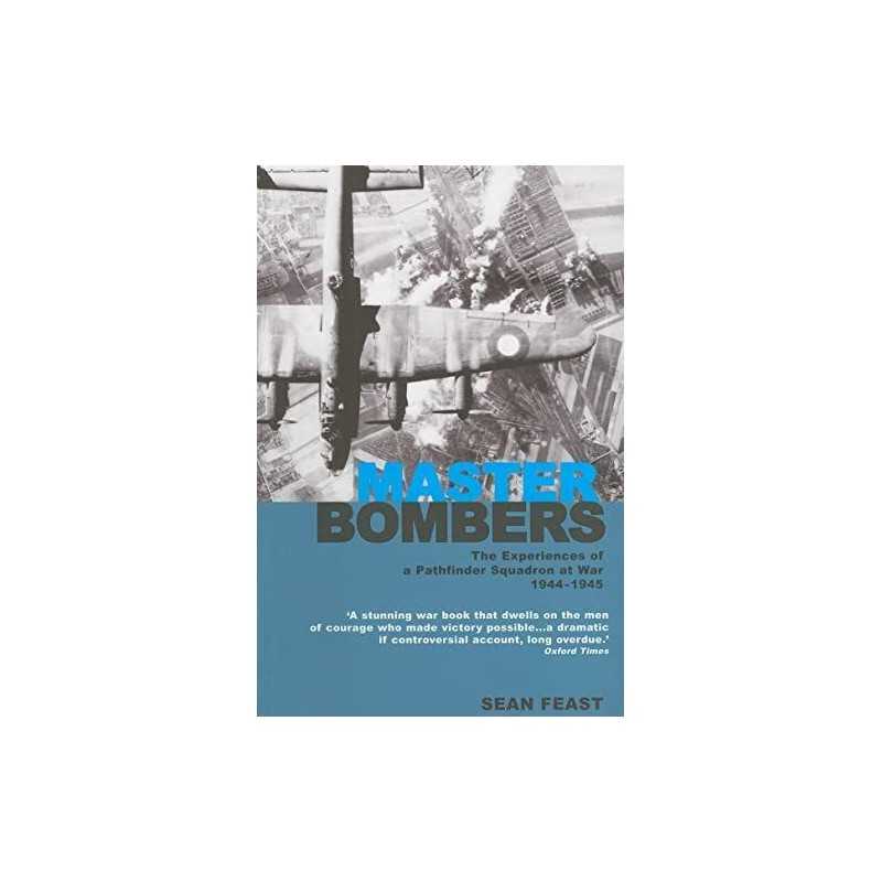 Master Bombers: A Pathfinder Squadron at War 1944-45:... by Sean Feast Paperback