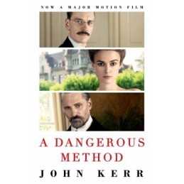 A Dangerous Method: The Story of Jung, Freud and Sabina Spielrein by Kerr, John