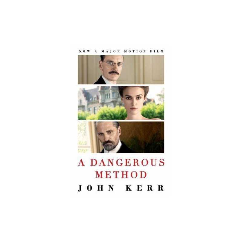 A Dangerous Method: The Story of Jung, Freud and Sabina Spielrein by Kerr, John