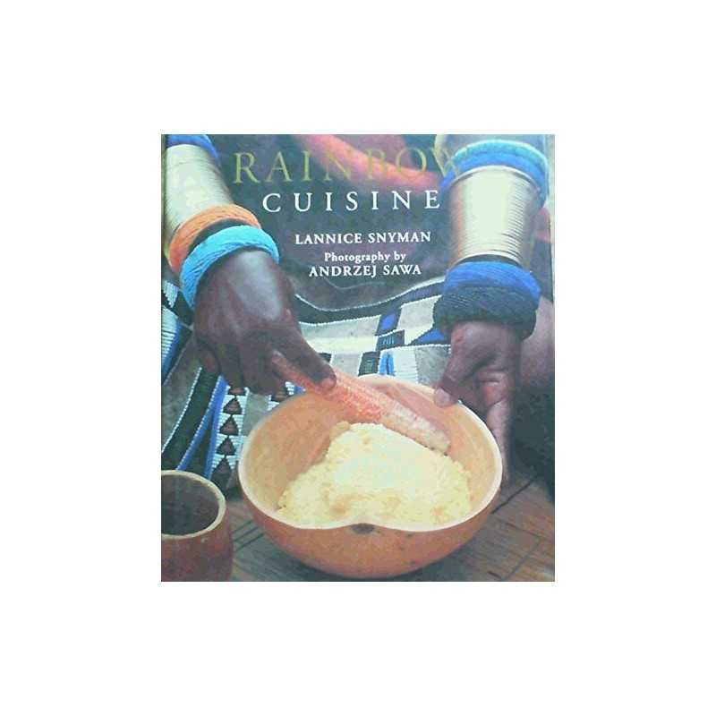 Rainbow Cuisine: a Culinary Journey Through South ... by Lannice Snyman Hardback