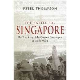 The Battle For Singapore: The true story of the ... by Thompson, Peter Paperback