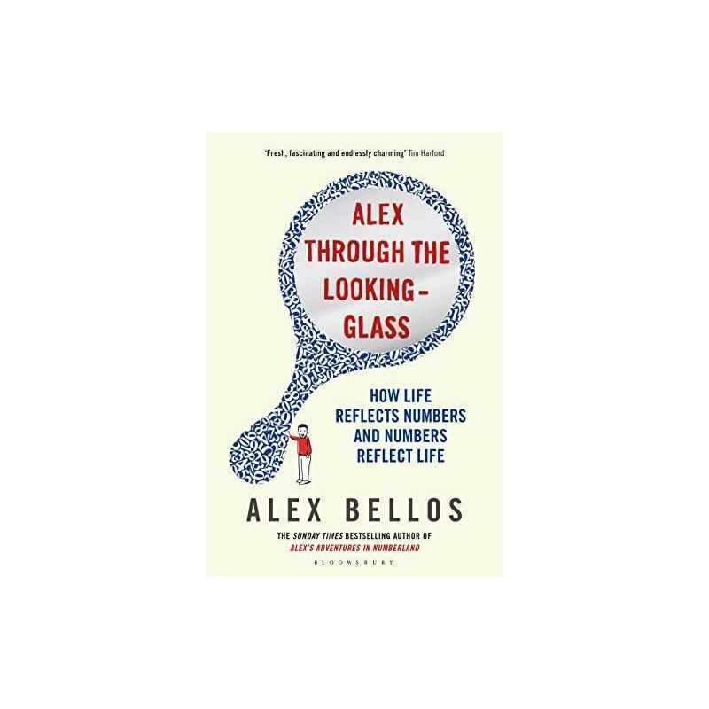 Alex Through the Looking-Glass: How Life Reflects Numbers and... by Bellos, Alex