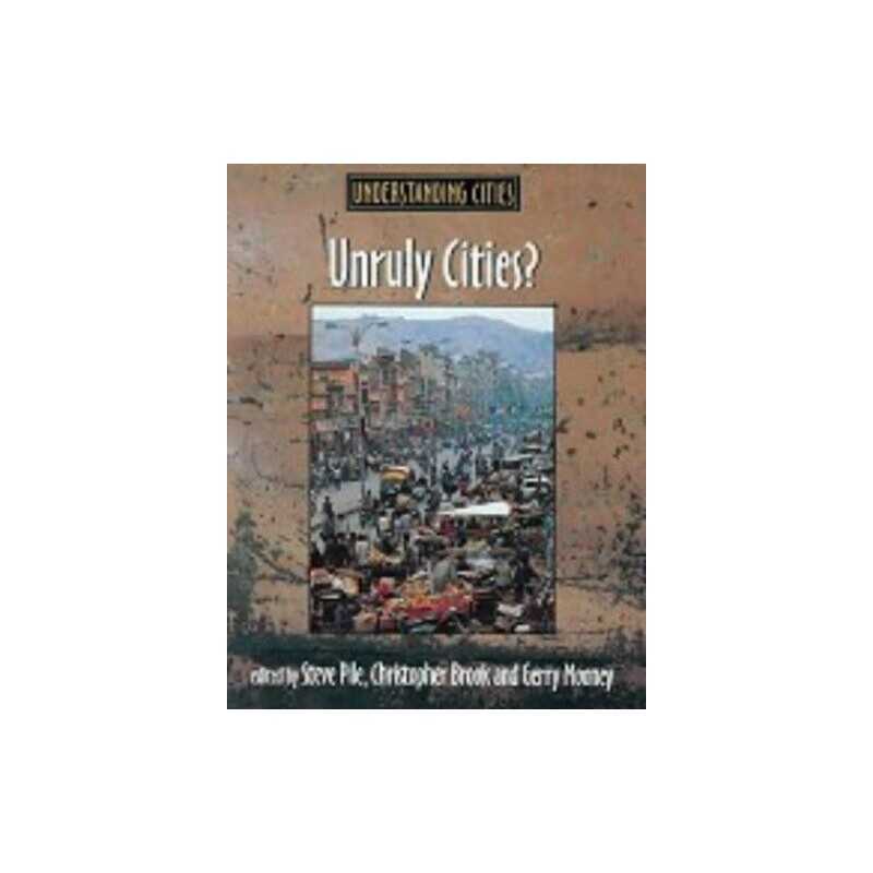Unruly Cities?: Order/Disorder (Understanding Cities) by Steve Pile Paperback
