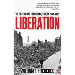 Liberation: The Bitter Road to Freedom, Europ... by Hitchcock, William Paperback
