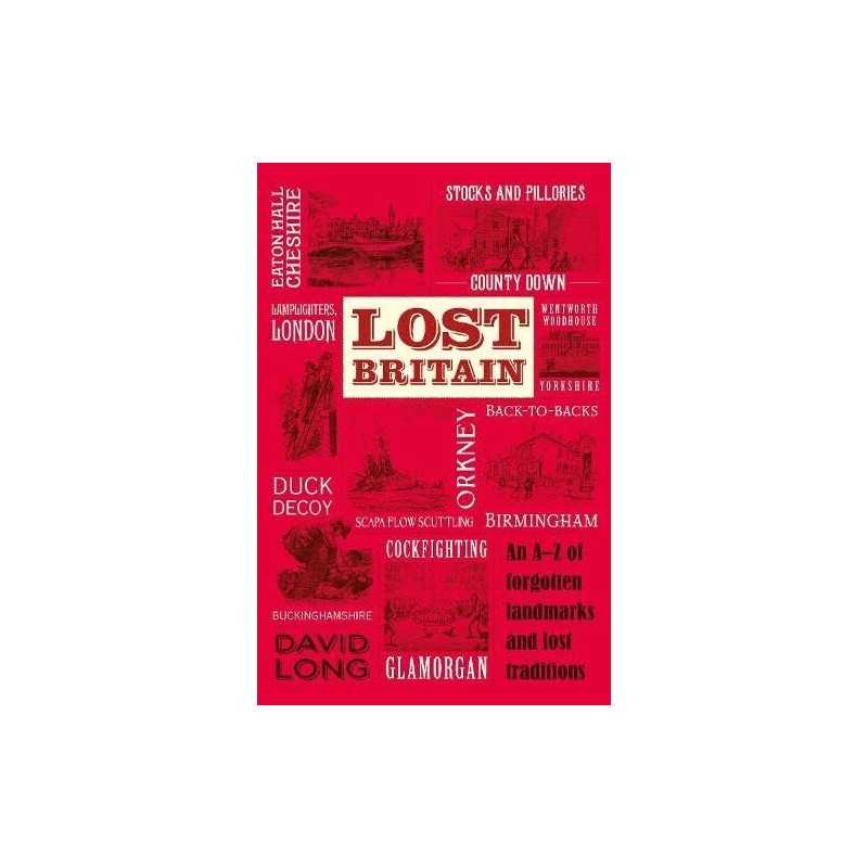 Lost Britain: An A-Z of Forgotten Landm..., Long, David