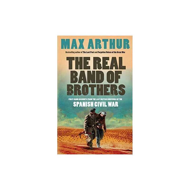 The Real Band of Brothers: First-hand Accounts from t... by Arthur, Max Hardback