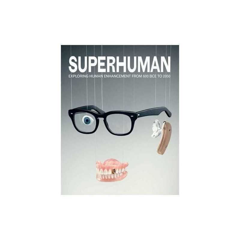 Superhuman: Exploring Human Enhancement from 600 BCE to ... by Savulescu, Julian